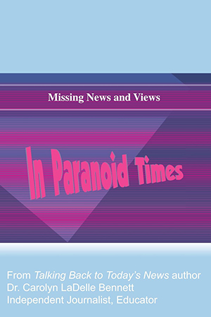 Missing News and Views In Paranoid Times